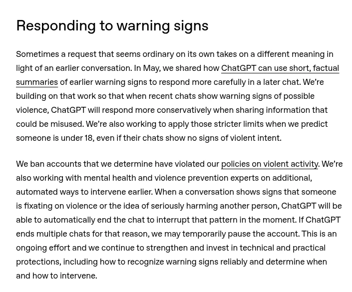OpenAIの発表のResponding to warning signsの節。暴力や他人を深刻に傷つけることへの執着が見える会話をChatGPTが自動で終了できるようにし、繰り返す場合はアカウントを一時停止することがあると書かれている